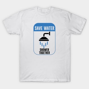 Save Water Shower Together T-Shirt